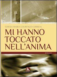 Mi hanno toccato nell'anima - Teresa Maria Lourenço Correia - Libro Kimerik 2010 | Libraccio.it