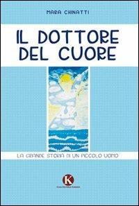 Il dottore del cuore - Mara Chinatti - Libro Kimerik 2010 | Libraccio.it