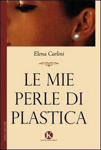 Le mie perle di plastica - Elena Carlini - Libro Kimerik 2010 | Libraccio.it