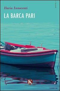 La barca pari - Ilaria Innocenti - Libro Kimerik 2010 | Libraccio.it