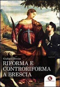 Riforma e controriforma a Brescia - Giuliana Treviso - Libro Kimerik 2011 | Libraccio.it