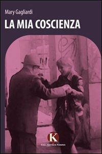 La mia coscienza - Mary Gagliardi - Libro Kimerik 2011 | Libraccio.it