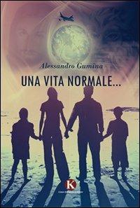 Una vita normale... - Alessandro Gumina - Libro Kimerik 2011 | Libraccio.it