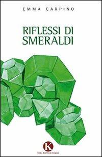 Riflessi di smeraldi - Emma Carpino - Libro Kimerik 2011 | Libraccio.it