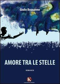 Amore tra le stelle - Giulio Buonanno - Libro Kimerik 2011 | Libraccio.it