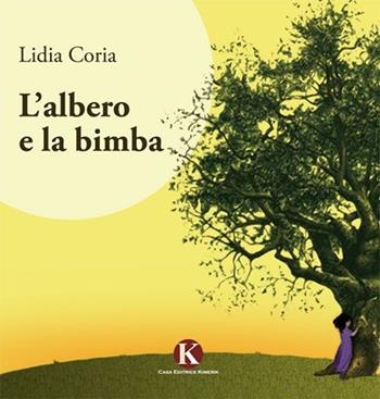 L' albero e la bimba - Lidia Coria - Libro Kimerik 2011 | Libraccio.it