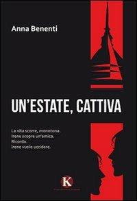 Un' estate, cattiva - Anna Benenti - Libro Kimerik 2011 | Libraccio.it