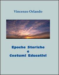 Epoche storiche e costumi educativi - Vincenzo Orlando - Libro Kimerik 2011 | Libraccio.it