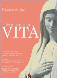 Il senso e il fine della vita - Pasquale Amato - Libro Kimerik 2011 | Libraccio.it