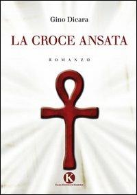 La croce ansata - Gino Dicara - Libro Kimerik 2011 | Libraccio.it