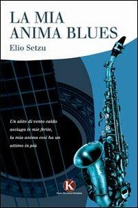 La mia anima blues - Elio Setzu - Libro Kimerik 2011, Karme | Libraccio.it