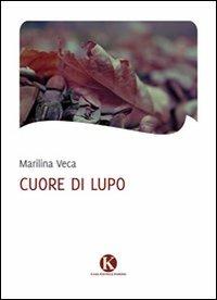 Cuore di lupo - Marilina Veca - Libro Kimerik 2011, Kimera | Libraccio.it