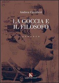 La goccia e il filosofo - Andrea Cavalieri - Libro Kimerik 2011 | Libraccio.it