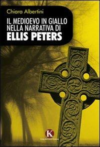 Il medioevo in giallo nella narrativa di Ellis Peters - Chiara Albertini - Libro Kimerik 2011 | Libraccio.it