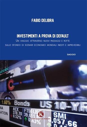 Investimenti finanziari a prova di default - Fabio Delibra - Libro Kimerik 2013, Officina delle idee | Libraccio.it