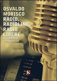 Radio, radioline, radio libere di Cosenza e provincia - Osvaldo Morisco - Libro Kimerik 2012 | Libraccio.it