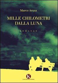 Mille chilometri dalla luna - Marco Arusa - Libro Kimerik 2011 | Libraccio.it