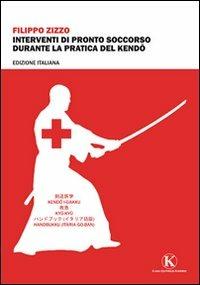 Interventi di pronto soccorso durante la pratica di Kendo - Filippo Zizzo - Libro Kimerik 2012 | Libraccio.it