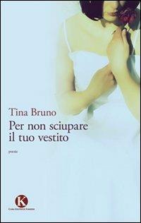 Per non sciupare il tuo vestito - Tina Bruno - Libro Kimerik 2011 | Libraccio.it