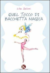 Quel tocco di bacchetta magica - Lilia Salvini - Libro Kimerik 2011 | Libraccio.it