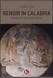 Renoir in Calabria. Prodotto di un'inchiesta