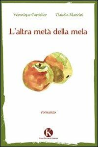 L' altra metà della mela - Véronique Cordelie, Claudia Mancini - Libro Kimerik 2012 | Libraccio.it