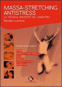 Massa-stretching antistress. La tecnica vincente - Renato Lemmi - Libro Kimerik 2011 | Libraccio.it