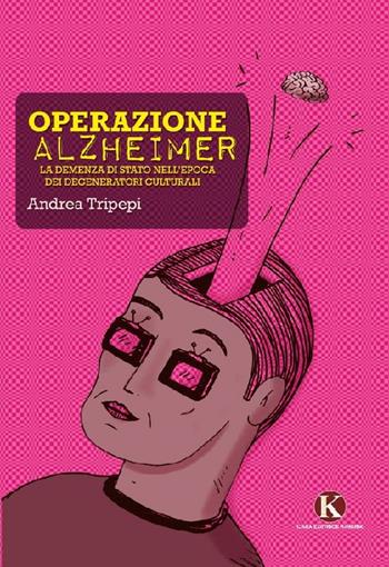 Operazione alzheimer - Andrea Tripepi - Libro Kimerik 2012 | Libraccio.it