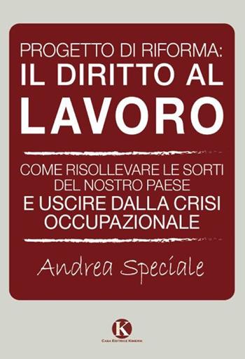 Progetto di riforma. Il diritto al lavoro - Andrea Speciale - Libro Kimerik 2012 | Libraccio.it