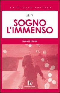 Sogno l'immenso. Vol. 2  - Libro Kimerik 2012 | Libraccio.it