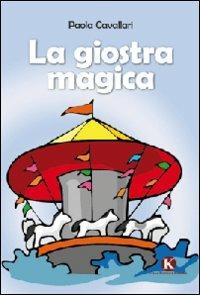 La giostra magica - Paola Cavallari - Libro Kimerik 2012 | Libraccio.it