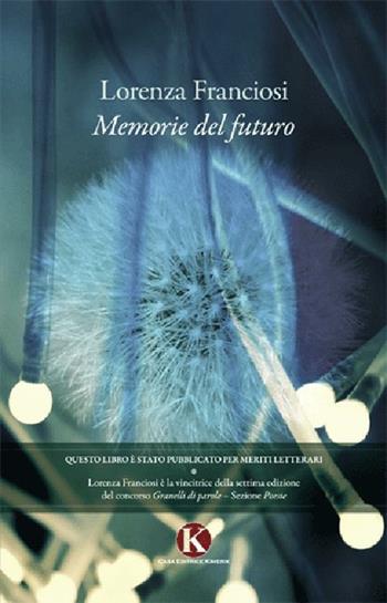 Memorie del futuro - Lorenza Franciosi - Libro Kimerik 2012 | Libraccio.it