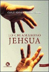 Lo chiamarono Jehsua - Carlo Forni Niccolai Gamba - Libro Kimerik 2012 | Libraccio.it