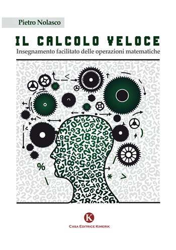 Il calcolo veloce. Insegnamento facilitato delle operazioni matematiche - Pietro Nolasco - Libro Kimerik 2013 | Libraccio.it