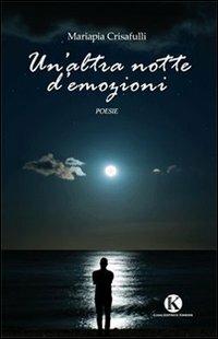 Un' altra notte d'emozioni - Mariapia Crisafulli - Libro Kimerik 2012 | Libraccio.it