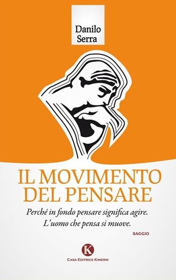 Il movimento del pensare - Danilo Serra - Libro Kimerik 2013, Officina delle idee | Libraccio.it