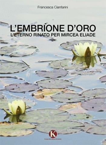 L' embrione d'oro - Francesca Cianfarini - Libro Kimerik 2013 | Libraccio.it