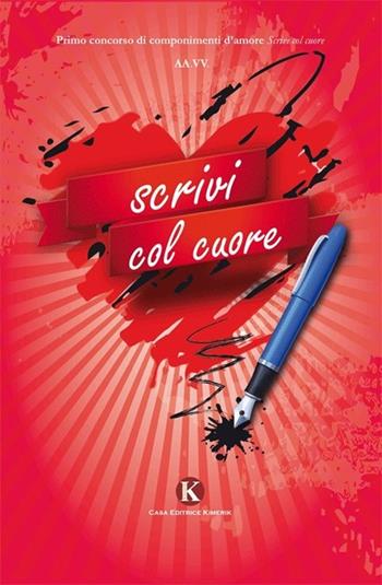 Scrivi col cuore  - Libro Kimerik 2013, Kori | Libraccio.it
