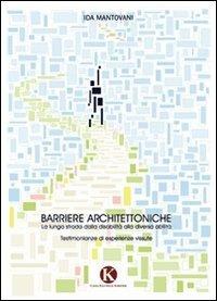Barriere architettoniche. La lunga strada dalla disabilità alla diversa abilità - Ida Mantovani - Libro Kimerik 2013 | Libraccio.it