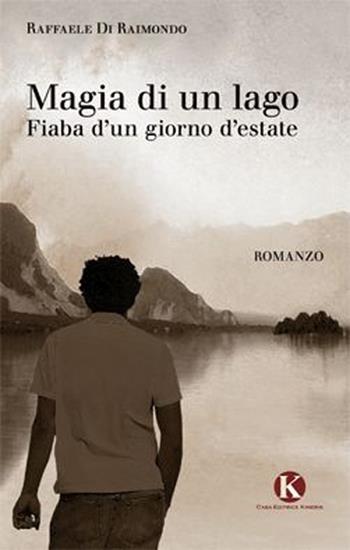 Magia di un lago - Raffaele Di Raimondo - Libro Kimerik 2013 | Libraccio.it