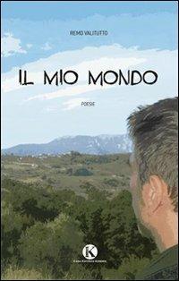 Il mio mondo - Remo Valitutto - Libro Kimerik 2013 | Libraccio.it