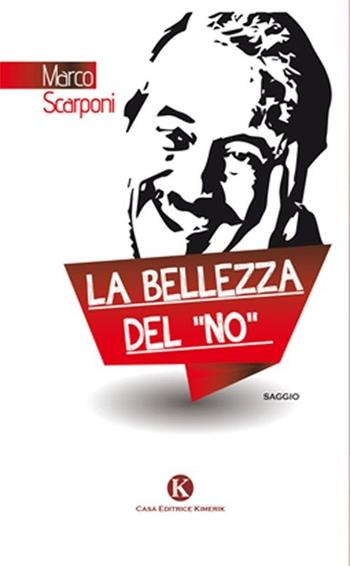 La bellezza del «no» - Marco Scarponi - Libro Kimerik 2013, Officina delle idee | Libraccio.it