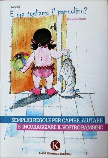 E ora togliamo il pannolino? - Ilaria Sacchetti - Libro Kimerik 2013 | Libraccio.it