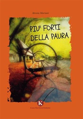 Più forti della paura - Alessia Mariani - Libro Kimerik 2013 | Libraccio.it