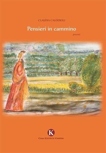 Pensieri in cammino - Claudia Calderoli - Libro Kimerik 2013, Karme | Libraccio.it