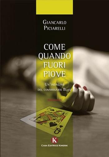 Come quando fuori piove. Un indagine del commissario Blasi - Giancarlo Piciarelli - Libro Kimerik 2013 | Libraccio.it
