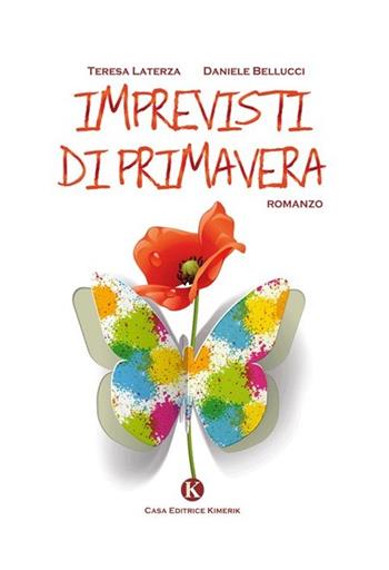 Imprevisti di primavera - Teresa Laterza, Daniele Bellucci - Libro Kimerik 2013, Kimera | Libraccio.it