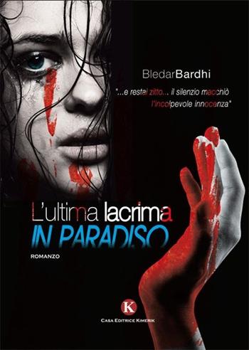 L' ultima lacrima in paradiso - Bledar Bardhi - Libro Kimerik 2013, Kimera | Libraccio.it