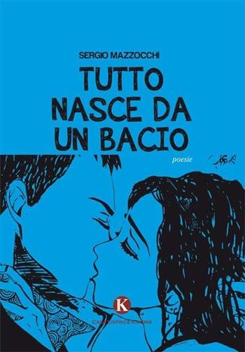 Tutto nasce da un bacio - Sergio Mazzocchi - Libro Kimerik 2013, Karme | Libraccio.it