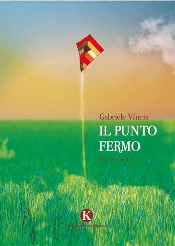 Il punto fermo - Gabriele Vincis - Libro Kimerik 2013, Kimera | Libraccio.it